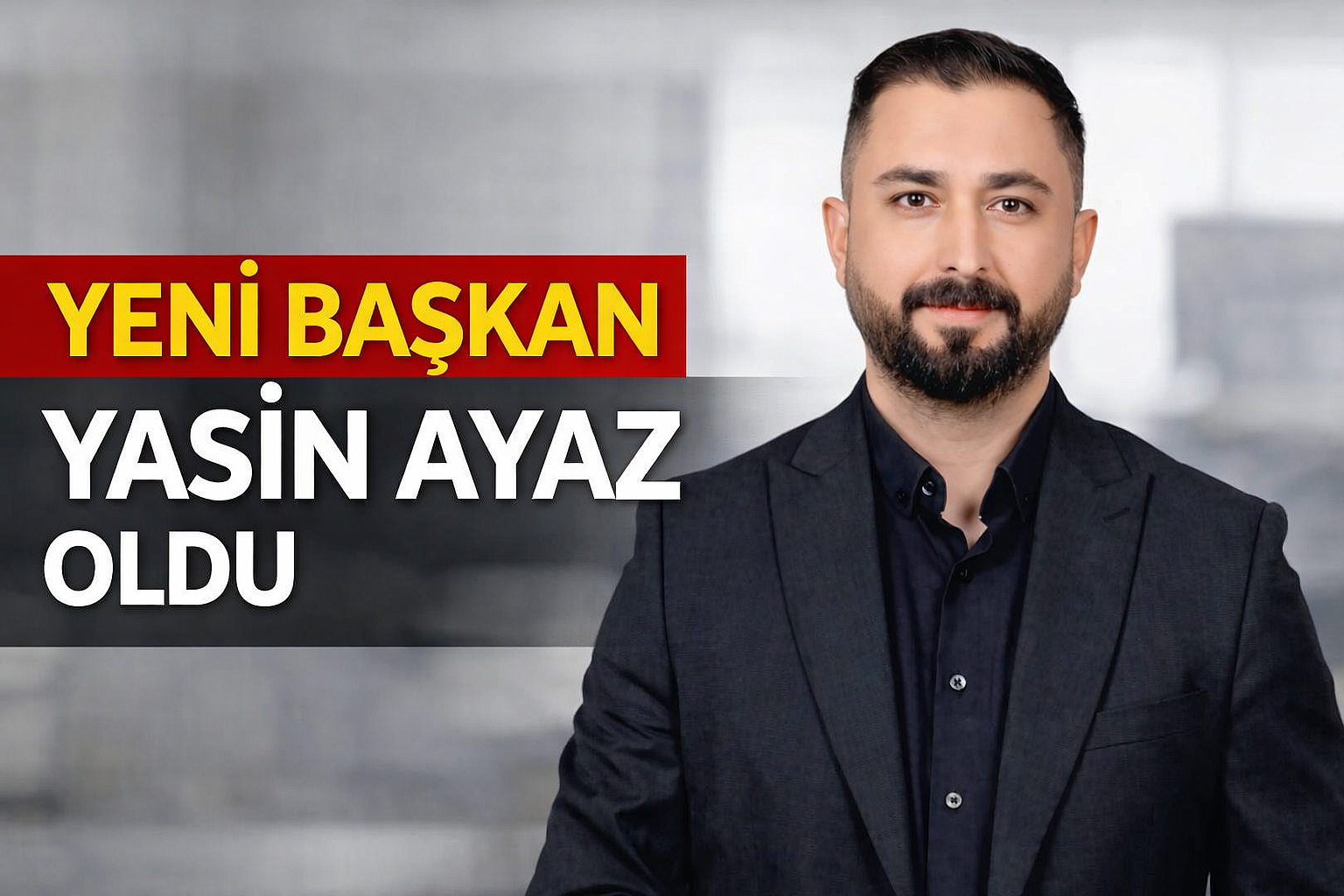 YENİ BAŞKAN YASİN AYAZ OLDU
