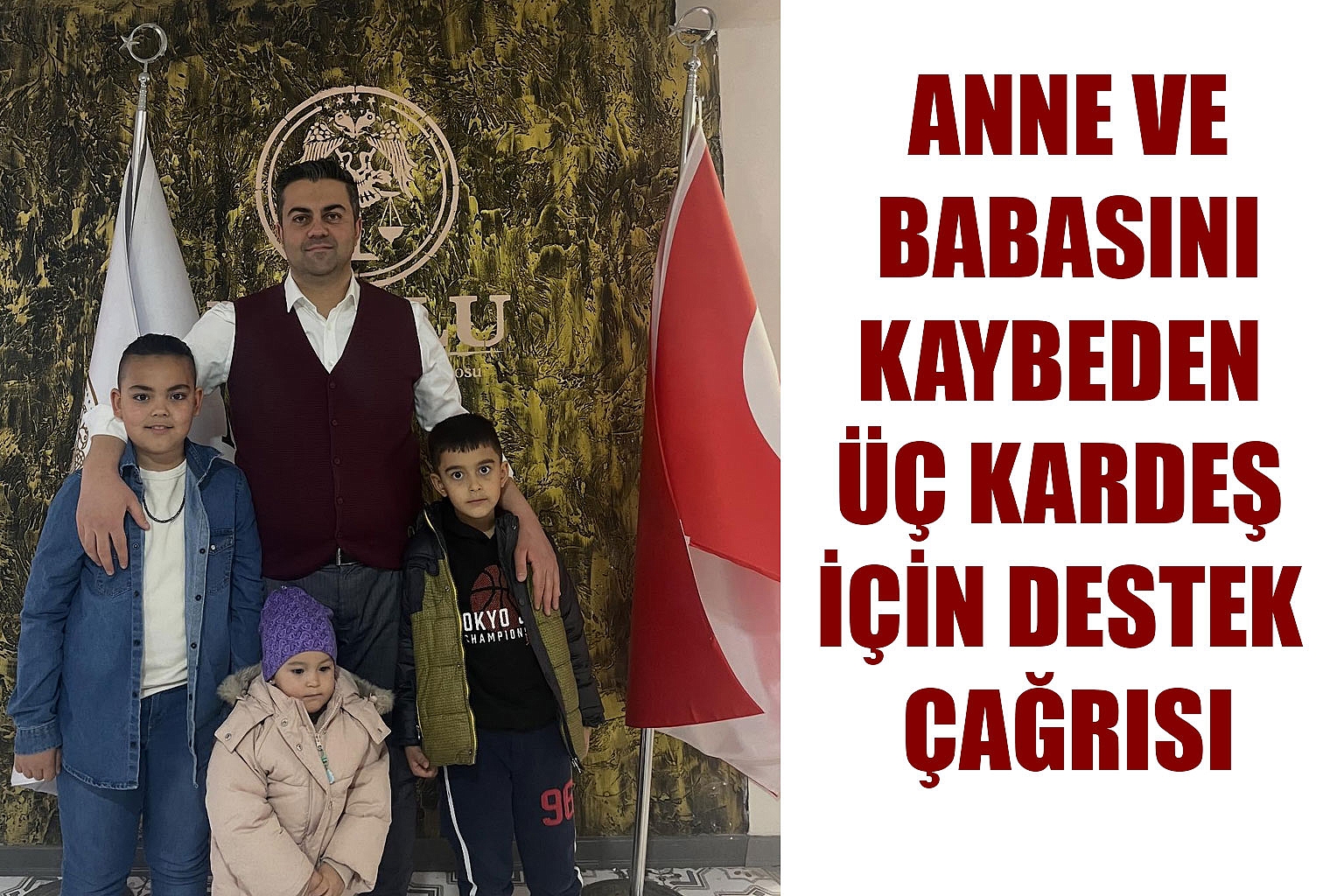 ANNE VE BABASINI KAYBEDEN ÜÇ KARDEŞ İÇİN DESTEK ÇAĞRISI