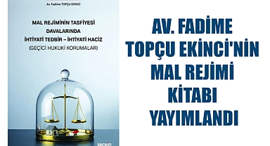 AV. FADİME TOPÇU EKİNCİ'NİN MAL REJİMİ KİTABI YAYIMLANDI