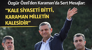 Özgür Özel'den Karaman'da Sert Mesajlar: 