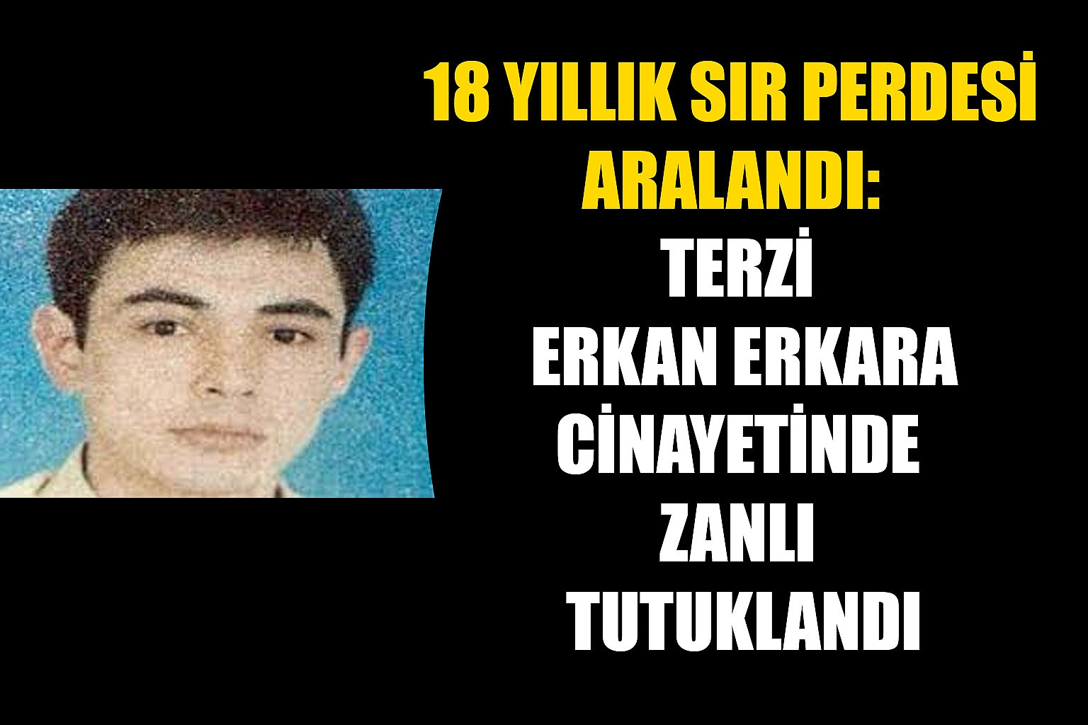 18 Yıllık Sır Perdesi Aralandı: Terzi Erkan Erkara Cinayetinde Zanlı Tutuklandı