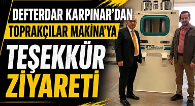 Defterdar Karpınar'dan Toprakçılar Makina'ya Teşekkür Ziyareti