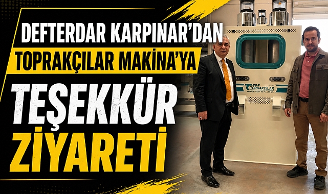 Defterdar Karpınar'dan Toprakçılar Makina'ya Teşekkür Ziyareti