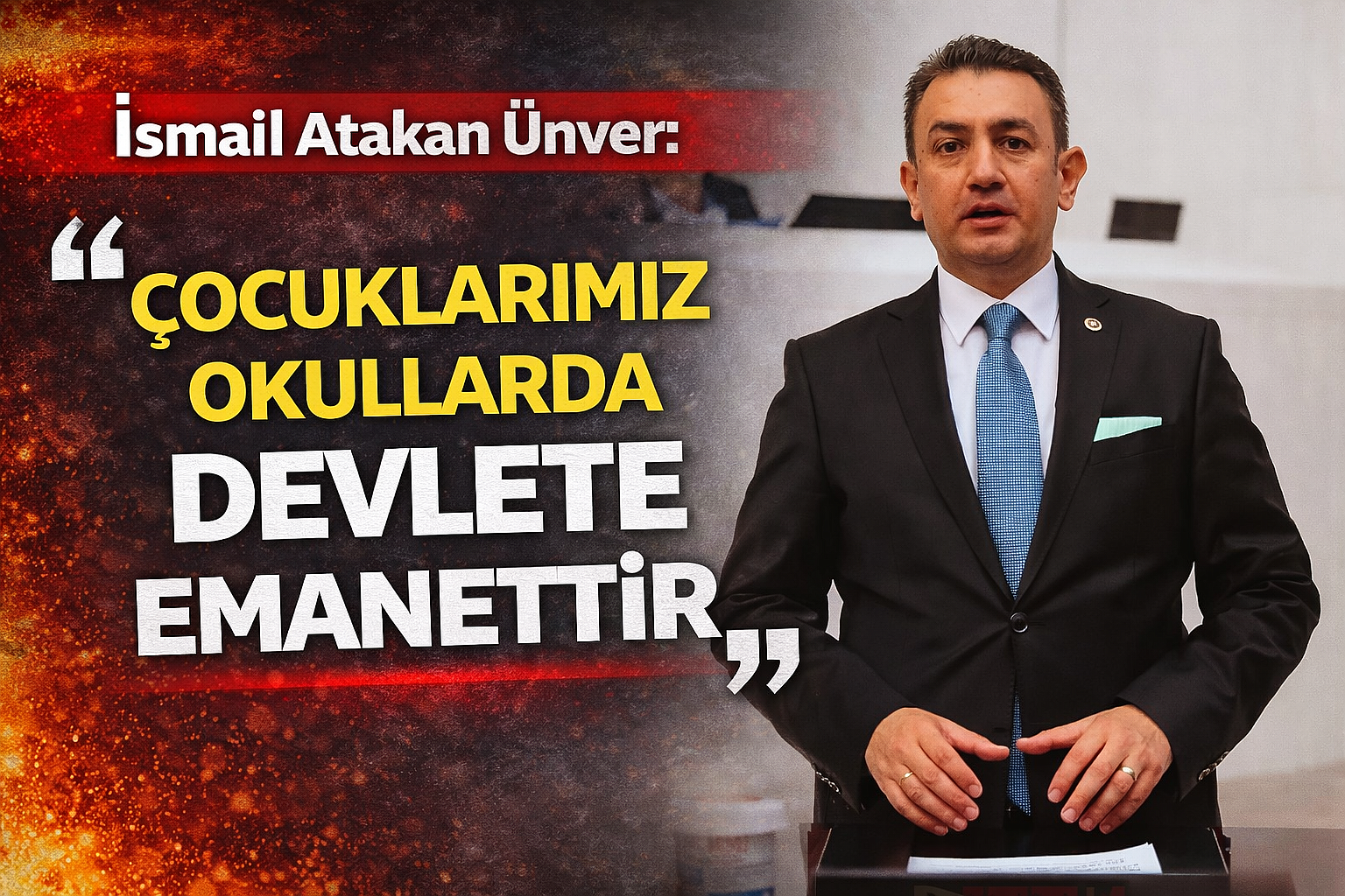 İsmail Atakan Ünver: “Çocuklarımız Okullarda Devlete Emanettir”