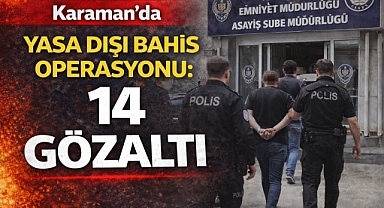 Karaman’da Yasa Dışı Bahis Operasyonu: 14 Gözaltı