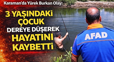 Karaman’da Yürek Burkan Olay: 3 Yaşındaki Çocuk Dereye Düşerek Hayatını Kaybetti