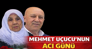 MEHMET UÇUCU'NUN ACI GÜNÜ