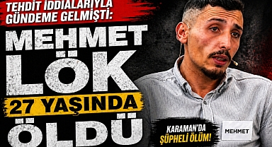 Tehdit İddialarıyla Gündeme Gelmişti: Mehmet Lök 27 Yaşında Öldü
