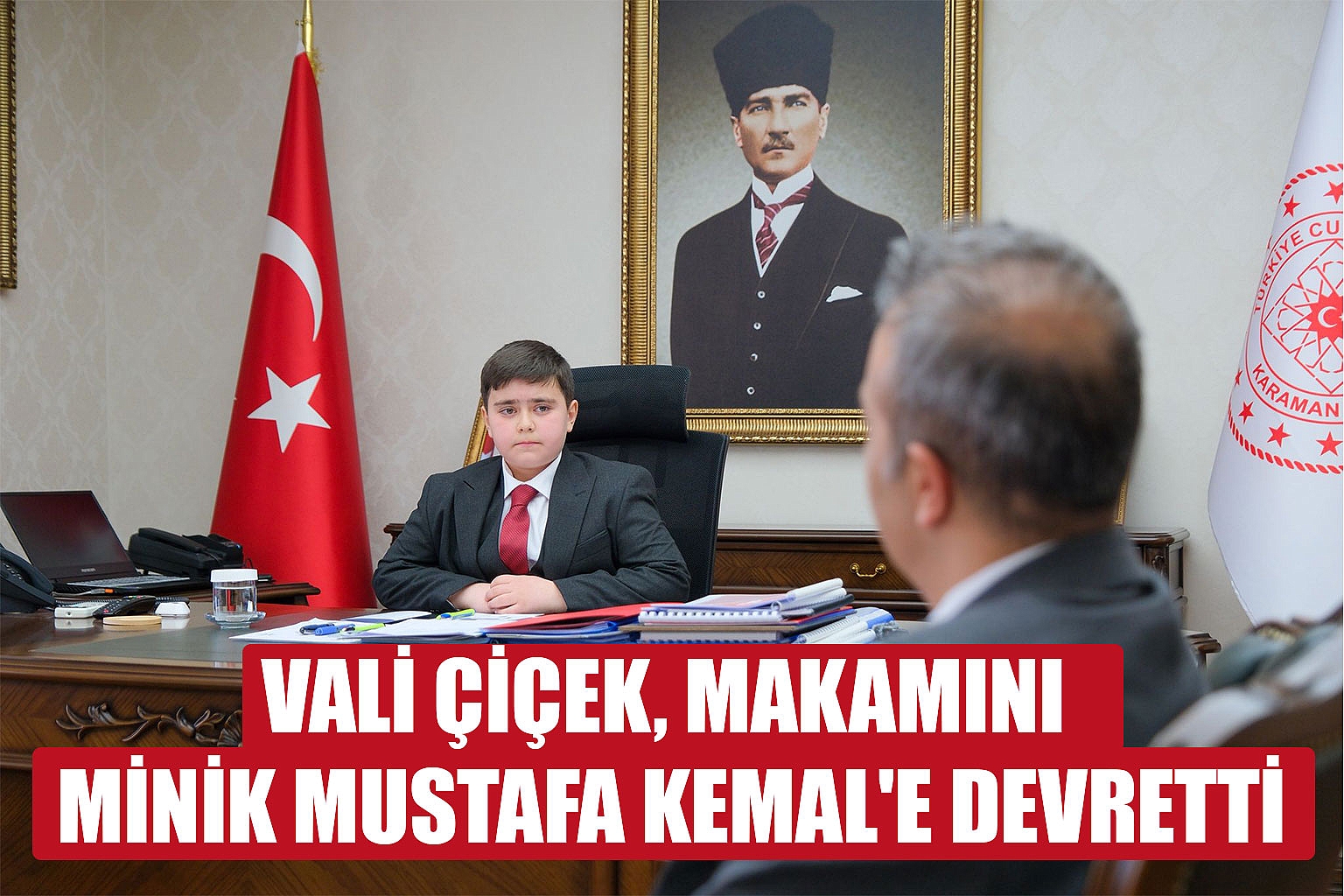 VALİ ÇİÇEK, MAKAMINI MİNİK MUSTAFA KEMAL'E DEVRETTİ
