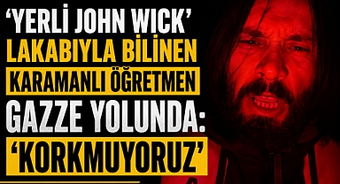 'Yerli John Wick’ Lakabıyla Bilinen Karamanlı Öğretmen Gazze Yolunda: ‘Korkmuyoruz1