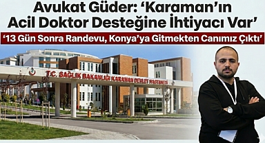 '13 Gün Sonra Randevu, Konya'ya Gitmekten Canımız Çıktı'