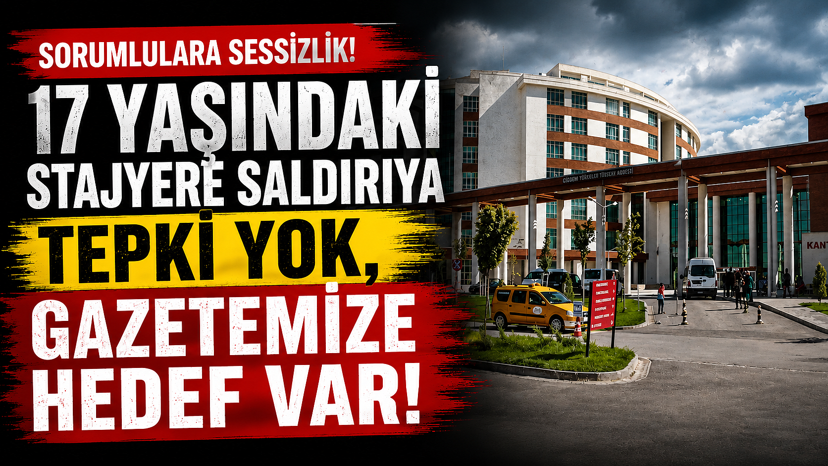 17 Yaşındaki Stajyere Saldırıya Tepki Yok, Gazetemize Hedef Var!
