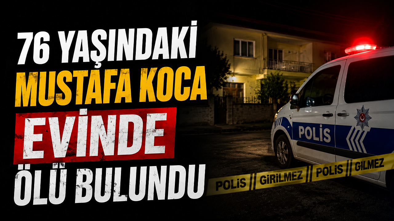 76 Yaşındaki Mustafa Koca Evinde Ölü Bulundu