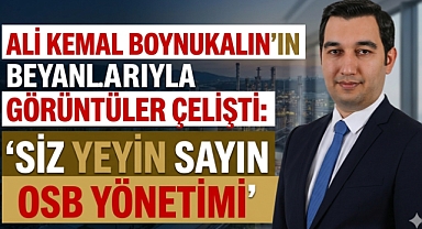 Ali Kemal Boynukalın’ın Beyanlarıyla Görüntüler Çelişti: ‘Siz Yeyin Sayın OSB Yönetimi