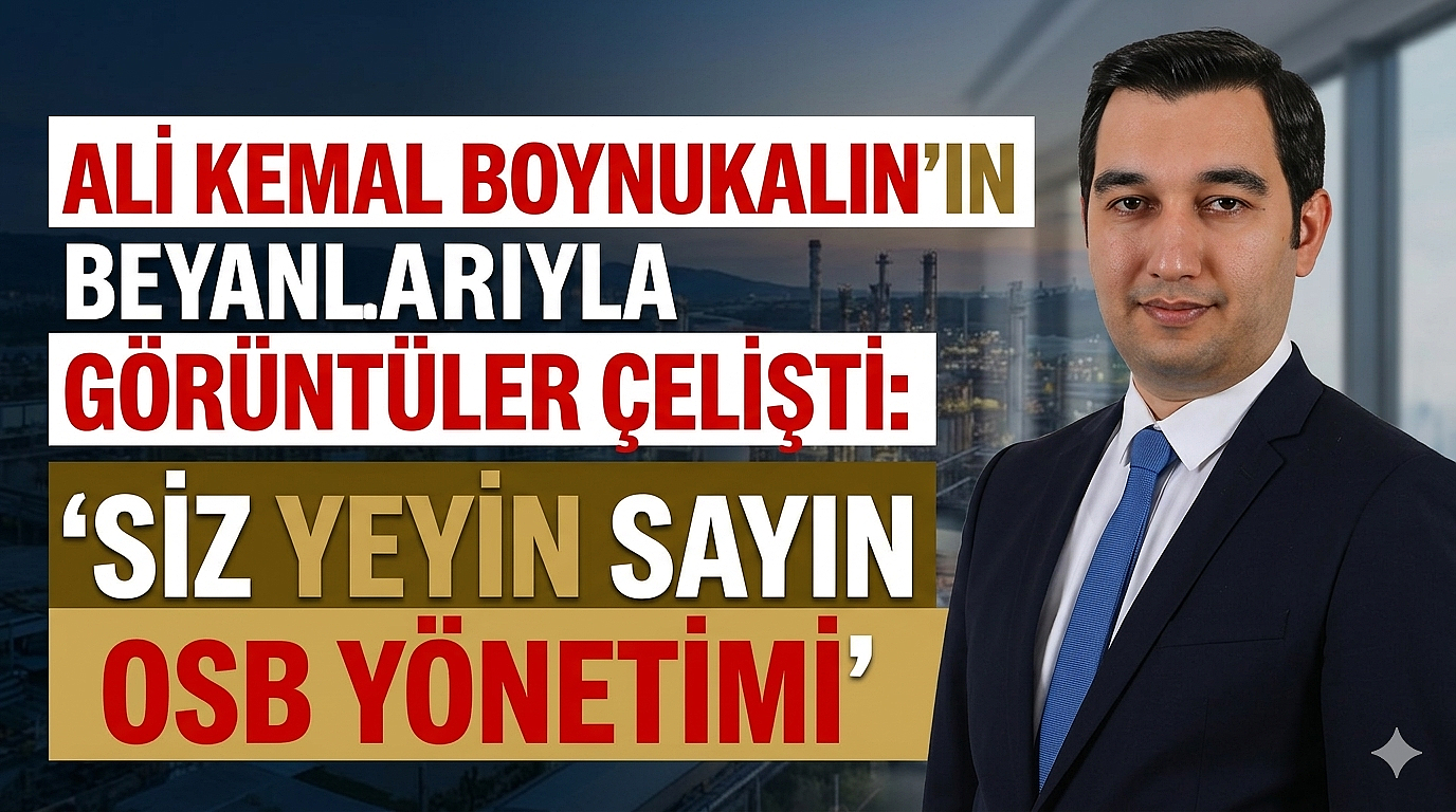 Ali Kemal Boynukalın’ın Beyanlarıyla Görüntüler Çelişti: ‘Siz Yeyin Sayın OSB Yönetimi