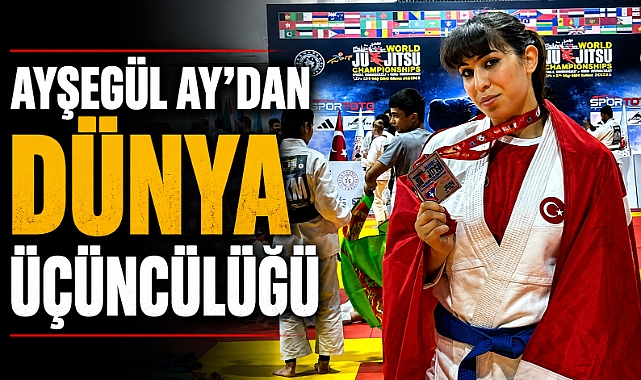 AYŞEGÜL AY’DAN DÜNYA ÜÇÜNCÜLÜĞÜ