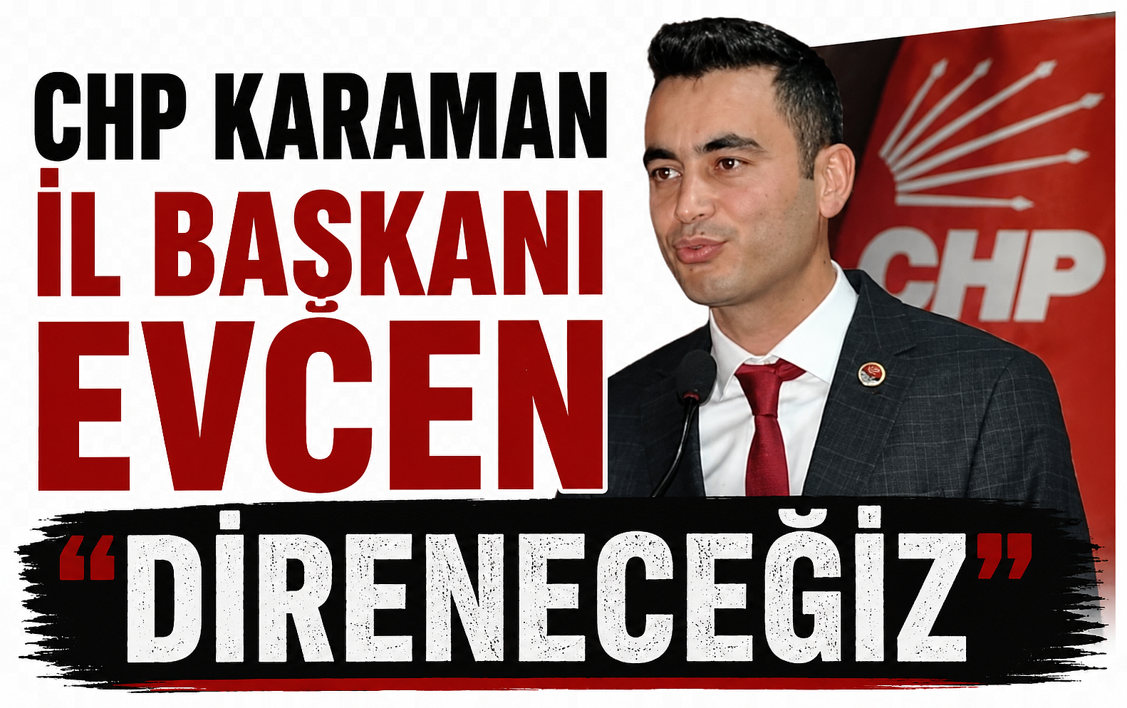 CHP Karaman İl Başkanı Evcen “Direneceğiz”