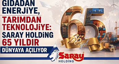 Gıdadan Enerjiye, Tarımdan Teknolojiye: Saray Holding 65 Yıldır Dünyaya Açılıyor