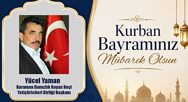 Karaman Damızlık Koyun Keçi Yetiştiricileri Birliği Başkanı Yücel Yaman’dan Kurban Bayramı Mesajı