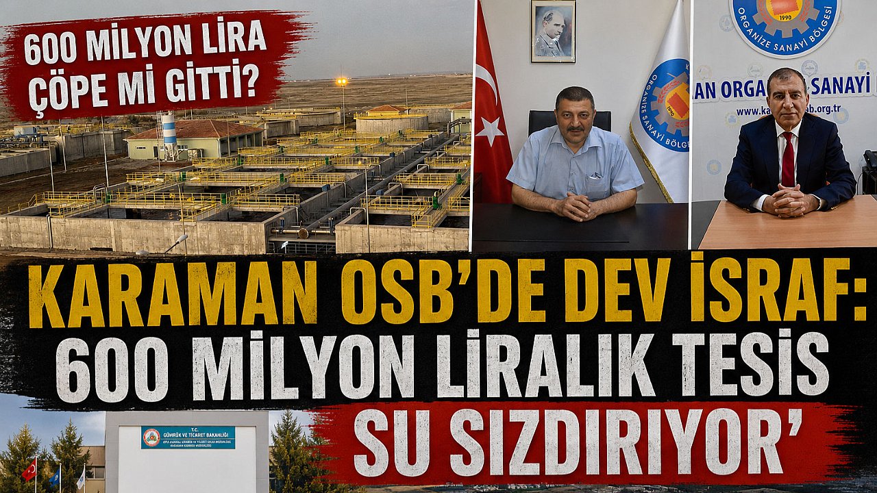 Karaman OSB’de Dev İsraf: 600 Milyon Liralık Tesis Su Sızdırıyor'