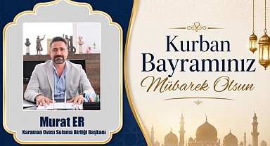 Karaman Ovası Sulama Birliği Başkanı Murat Er’den Kurban Bayramı Mesajı