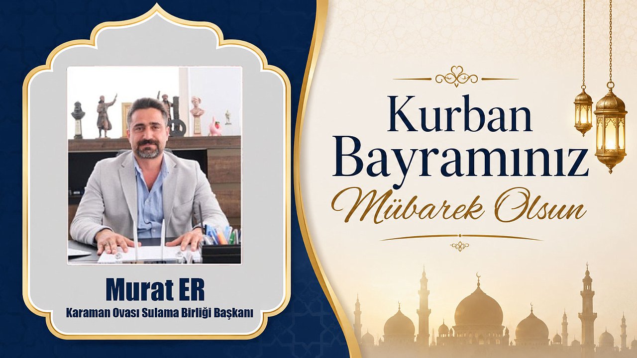 Karaman Ovası Sulama Birliği Başkanı Murat Er’den Kurban Bayramı Mesajı