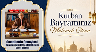 Karaman Şoförler ve Otomobilciler Odası Başkanı Cemallettin Canuylasi’ndan Kurban Bayramı Mesajı: “Yollarınız Açık, Bayramınız Mübarek Olsun”