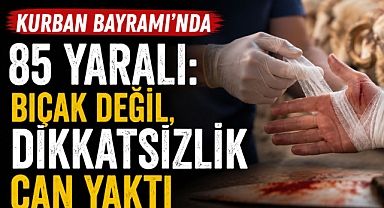 Kurban Bayramı’nda 85 Yaralı: Bıçak Değil, Dikkatsizlik Can Yaktı