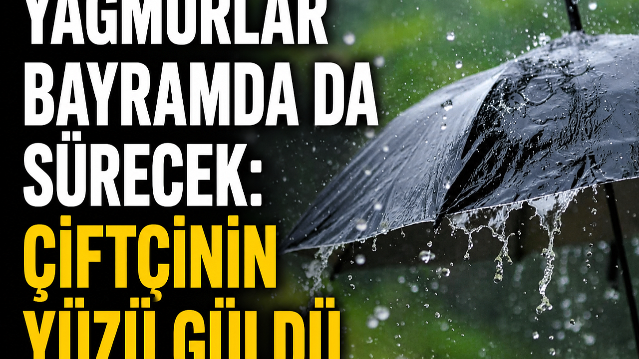 Yağmurlar Bayramda da Sürecek: Çiftçinin Yüzü Güldü