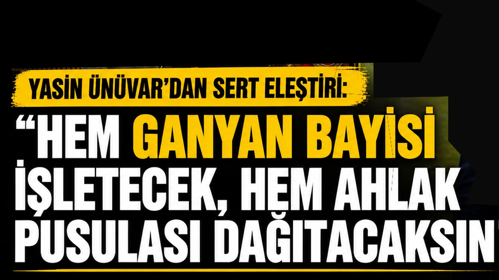 Yasin Ünüvar'dan Sert Eleştiri: 'Hem Ganyan Bayisi İşletecek, Hem Ahlak Pusulası Dağıtacaksın