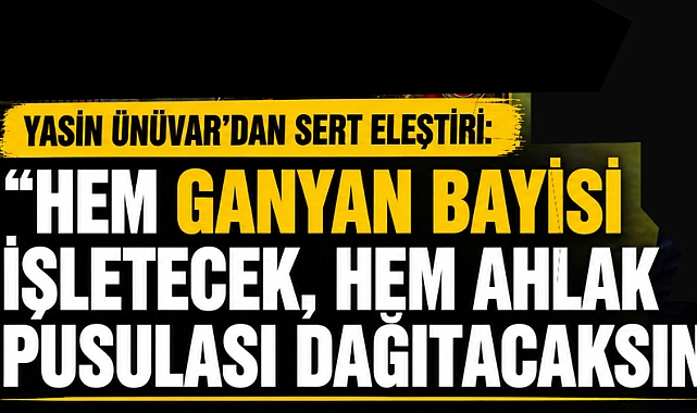 Yasin Ünüvar'dan Sert Eleştiri: 'Hem Ganyan Bayisi İşletecek, Hem Ahlak Pusulası Dağıtacaksın