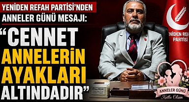 Yeniden Refah Partisi'nden Anneler Günü Mesajı: 'Cennet Annelerin Ayakları Altındadır'