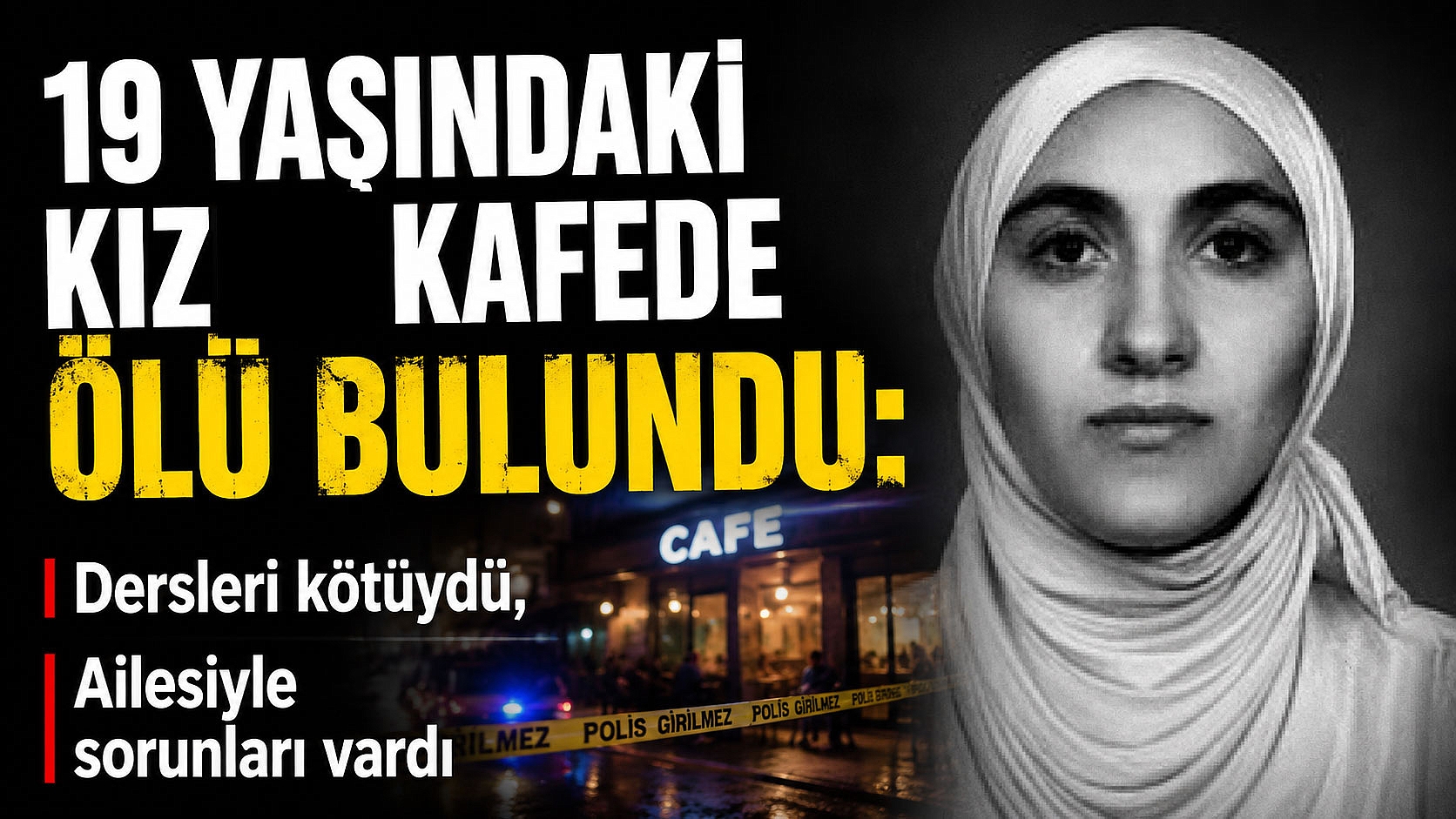 19 Yaşındaki Kız Kafede Ölü Bulundu: Dersleri Kötüydü, Ailesiyle Sorunları Vardı