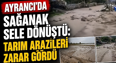 Ayrancı’da Sağanak Sele Dönüştü: Tarım Arazileri Zarar Gördü