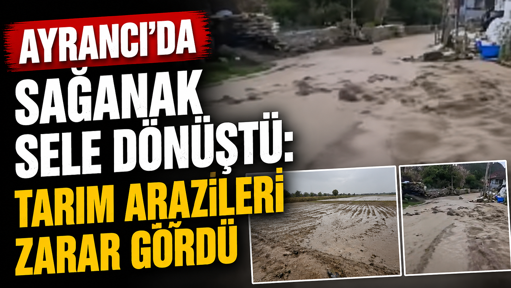 Ayrancı’da Sağanak Sele Dönüştü: Tarım Arazileri Zarar Gördü