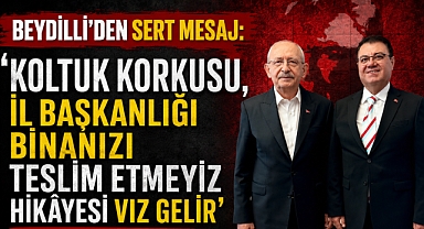 Beydilli'den Sert Mesaj: 'Koltuk Korkusu, İl Başkanlığı Binanızı Teslim Etmeyiz Hikâyesi Vız Gelir'