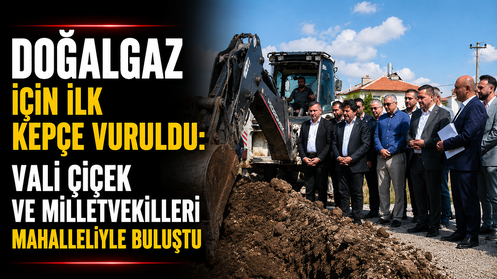 Doğalgaz İçin İlk Kepçe Vuruldu: Vali Çiçek ve Milletvekilleri Mahalleliyle Buluştu
