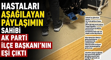 Hastaları Aşağılayan Paylaşımın Sahibi AK Parti İlçe Başkanı’nın Eşi Çıktı