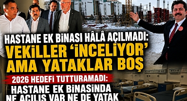 Hastane Ek Binası Hâlâ Açılmadı: Vekiller ‘İnceliyor’ Ama Yataklar Boş