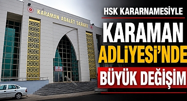 HSK Kararnamesiyle Karaman Adliyesi’nde Büyük Değişim