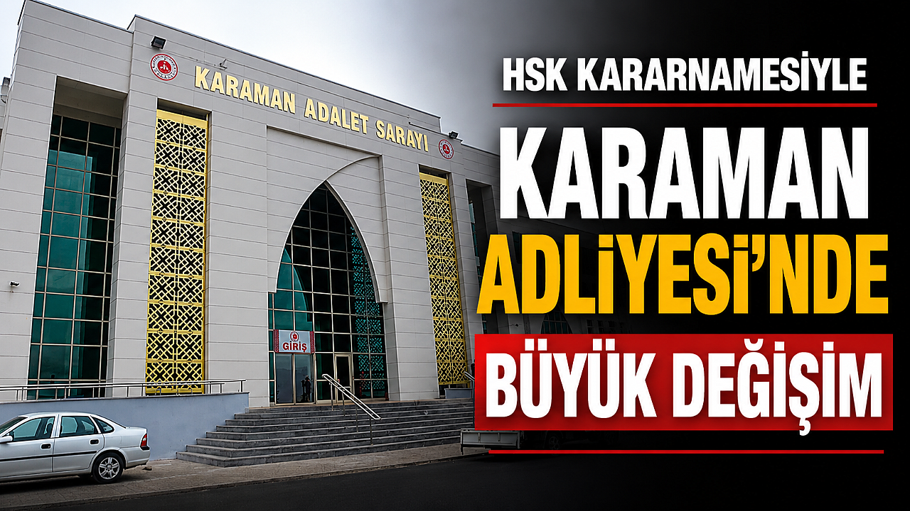 HSK Kararnamesiyle Karaman Adliyesi’nde Büyük Değişim