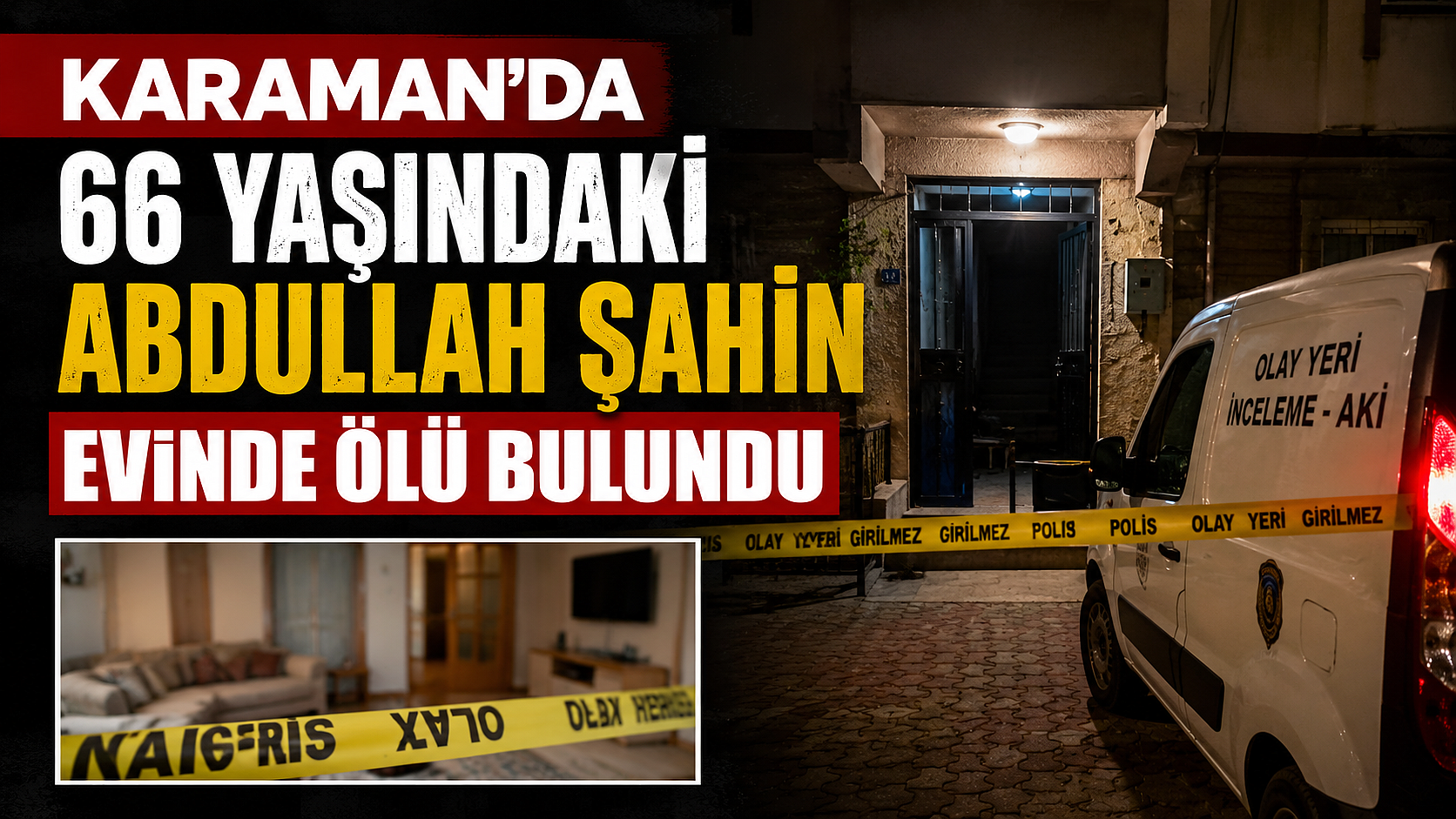Karaman’da 66 Yaşındaki Abdullah Şahin Evinde Ölü Bulundu