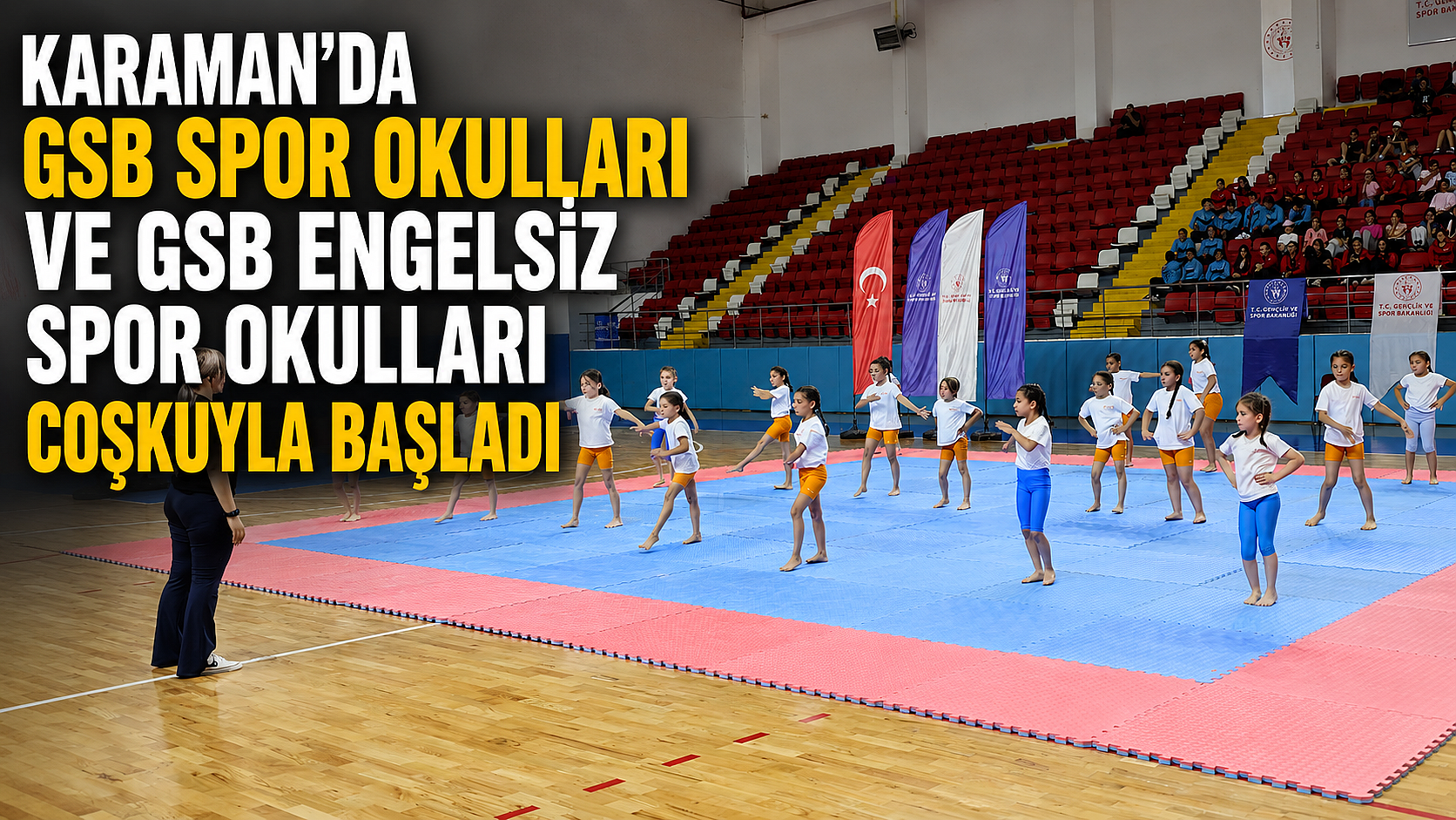 KARAMAN’DA GSB SPOR OKULLARI VE GSB ENGELSİZ SPOR OKULLARI COŞKUYLA BAŞLADI