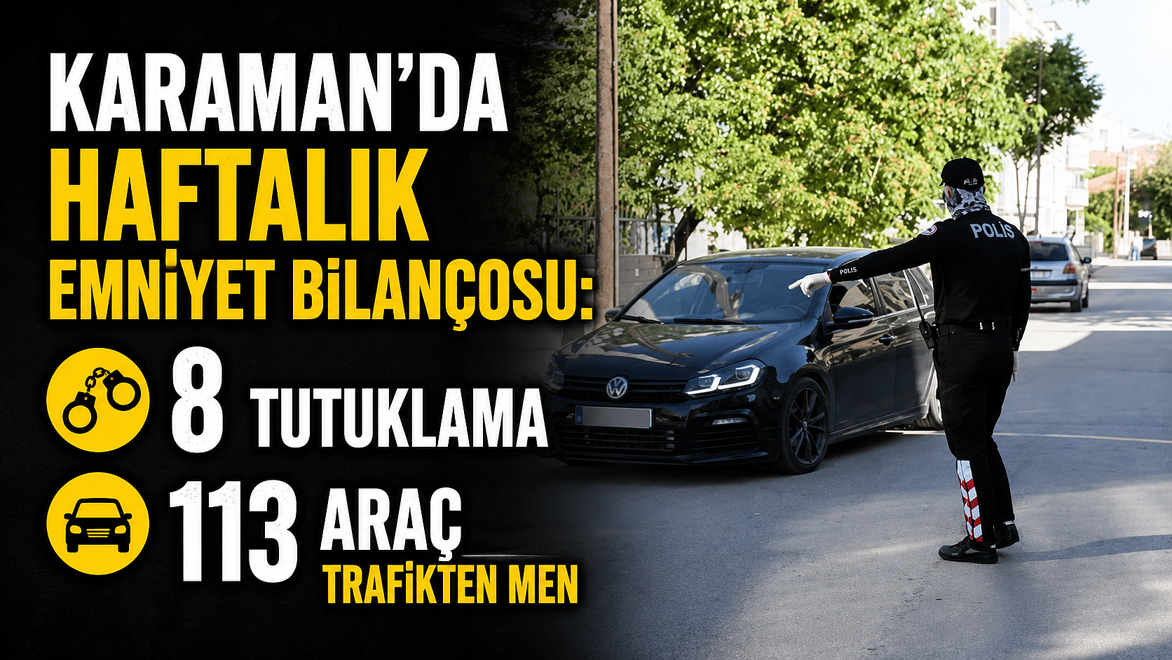 Karaman’da Haftalık Emniyet Bilançosu: 8 Tutuklama, 113 Araç Trafikten Men