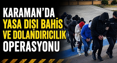 Karaman’da Yasa Dışı Bahis ve Dolandırıcılık Operasyonu