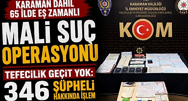 Karaman Dahil 65 İlde Eş Zamanlı Mali Suç Operasyonu Tefecilik Geçit Yok: 346 Şüpheli Hakkında İşlem