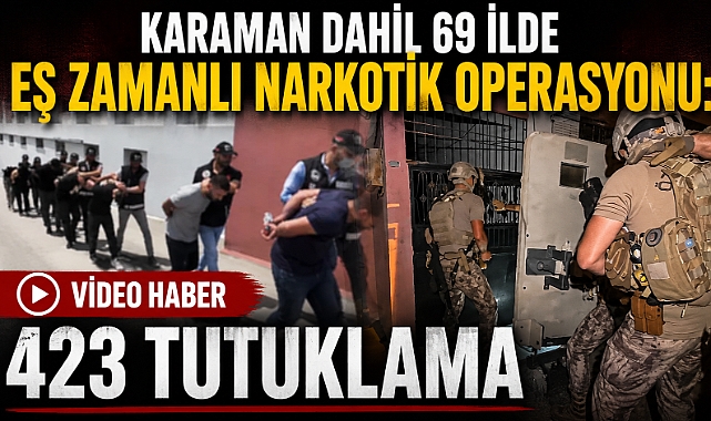 Karaman Dahil 69 İlde Eş Zamanlı Narkotik Operasyonu: 423 Tutuklama 