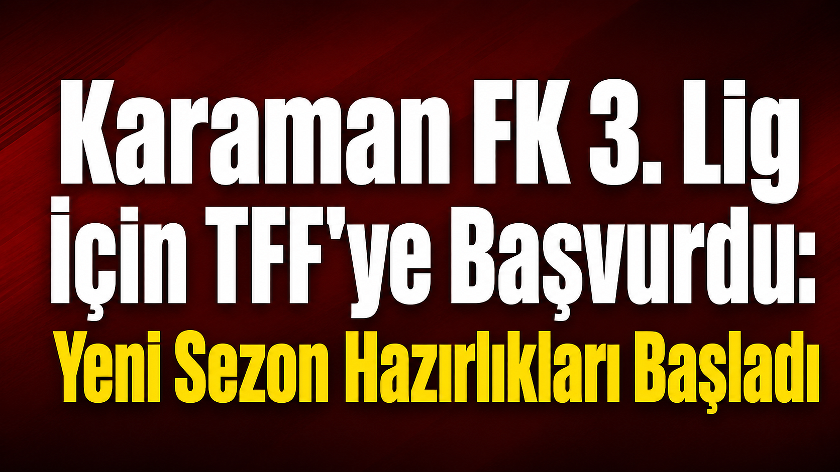 Karaman FK 3. Lig İçin TFF’ye Başvurdu: Yeni Sezon Hazırlıkları Başladı