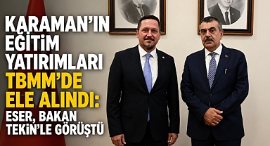 Karaman’ın Eğitim Yatırımları TBMM’de Ele Alındı: Eser, Bakan Tekin’le Görüştü