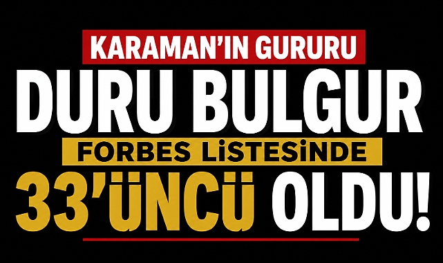 Karaman’ın Gururu Duru Bulgur, Forbes Listesinde 33’üncü Oldu